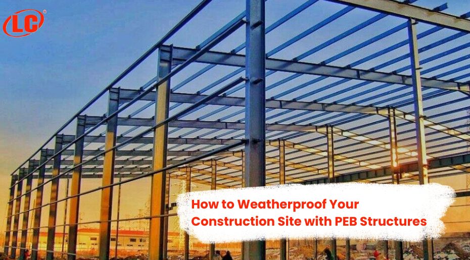 How to Weatherproof Your Construction Site with PEB Structures This Monsoon